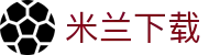 米兰下载|米兰体育手机娱乐_米兰网页版官方首页登录入口真人版会员注册欢迎您
